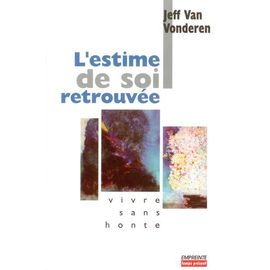 L'estime De Soi Retrouvée. Vivre Sans Honte