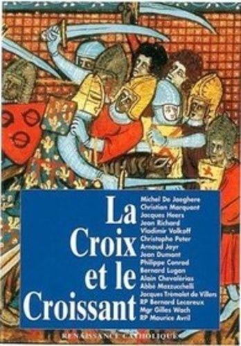La Croix Et Le Croissant - Actes De La Ive Université D'été De Renaissance Catholique, Quarré Les Tombes, Août 1995