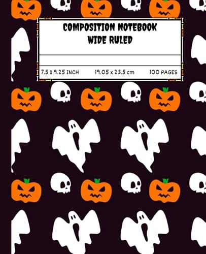 Halloween Composition Notebook Wide Ruled: Spooky Ghosts, Skulls, Pumpkins Pattern/ Gift For Kids, Girls, Boys, School, Students / 100 Pages -7.5 X 9.25 Inches