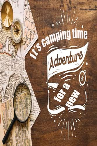 It's Camping Time For A New Adventure: Camping Journal,Camping Log Book,Family Rv Travel Logbook,,A Lined Journal To Write About Summer Fun Adventures ... For Boys, Girls,Kids,Record Your Adventures.