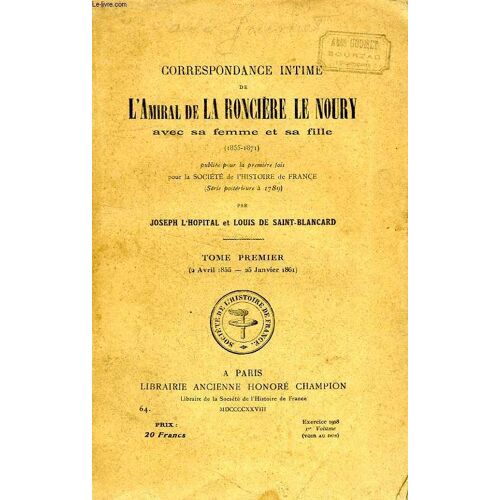 Correspondance Inedite De L'amiral De La Ronciere Le Noury Avec Sa Femme Et Sa Fille (1855-1871), Tome I (2 Avril 1855 - 25 Jan. 1861)