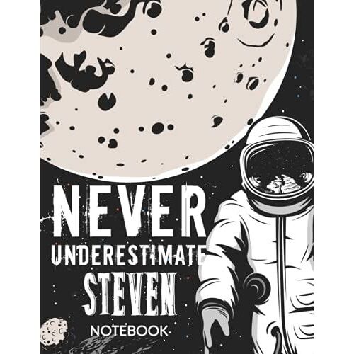 Never Underestimate Steven Notebook: Astronaut Notebook Birthday Gift For Boys, Men With Personalized Name With Awesome Space Cover Design, 8.5x11 In ,110 Lined Pages.