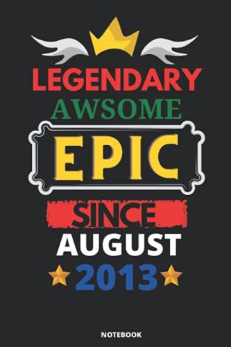 Legendary Awesome Epic Since August 2013: Blank Lined Journal Notebook. This Book Is An Awsome Gift For Birthdays.