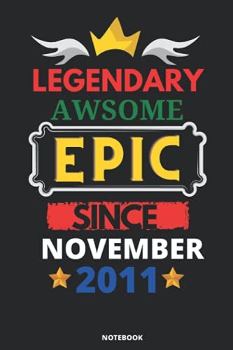 Legendary Awesome Epic Since November 2011: Blank Lined Journal Notebook. This Book Is An Awsome Gift For Birthdays.