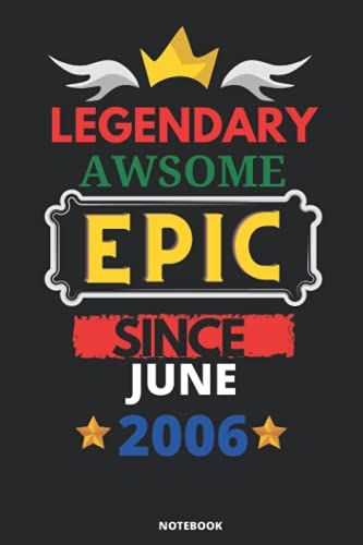 Legendary Awesome Epic Since June 2006: Blank Lined Journal Notebook. This Book Is An Awsome Gift For Birthdays.