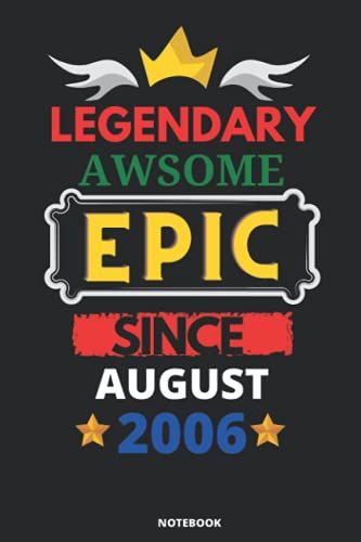 Legendary Awesome Epic Since August 2006: Blank Lined Journal Notebook. This Book Is An Awsome Gift For Birthdays.