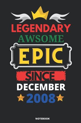 Legendary Awesome Epic Since December 2008: Blank Lined Journal Notebook. This Book Is An Awsome Gift For Birthdays.