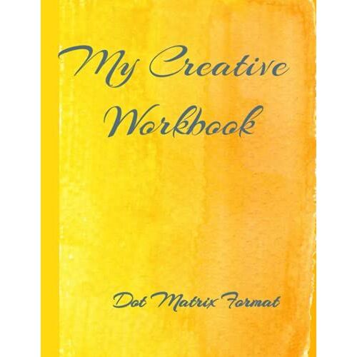 My Creative Workbook In Dot Grid Format For Planning, Bullet Journaling, Writing, Tracking And Organizing Key Aspects Of Your Home Or Work Life. 8.5x11x100 Pages: 100 Pages Includes A Last Page Bonus