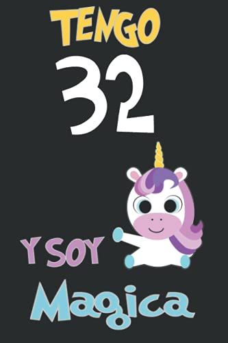 Tengo 32 Años Y Soy Mágica Cuaderno Regalo Chicas Regalo De Cumpleaños Para Chicas De 32 Años Cuaderno De Unicornio: Sin Sangría Cuaderno / Unicornio ... Tapa Blanda, Matte (Spanish Edition)