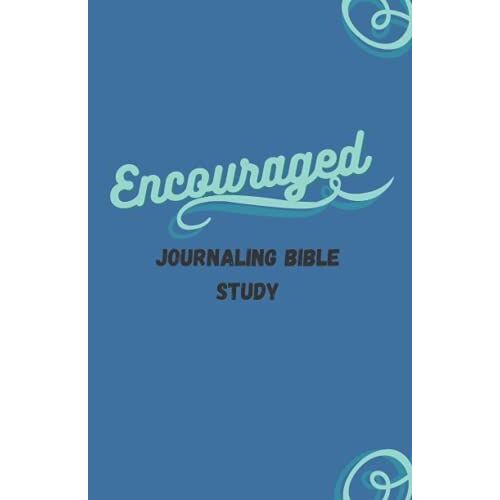 Encouraged:: Bible Verses From The God Who Walks With You (A Bible Journaling Bible Study)