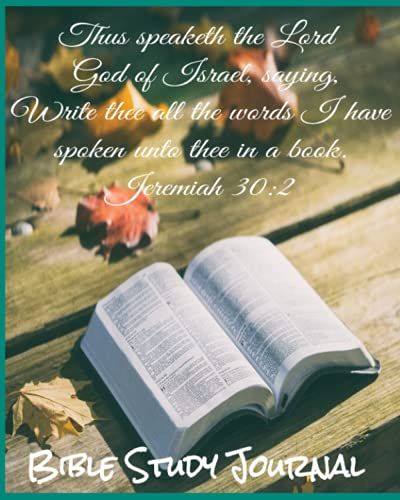Thus Speaketh The Lord God Of Israel, Saying, Write Thee All The Words That I Have Spoken Unto Thee In A Book: Bible Study Journal