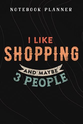 Notebook Planner I Like Shopping And Maybe 3 People - Meme: Budget,Planning,Paycheck Budget,Business,Journal,6x9 In ,Personal,Daily,Hourly
