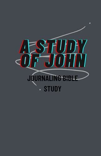 A Study Of John: Bible Journaling Bible Study On The Book Of John