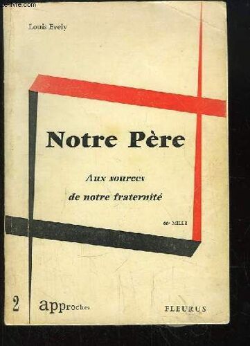 Notre Père. Aux Sources De Notre Fraternité.