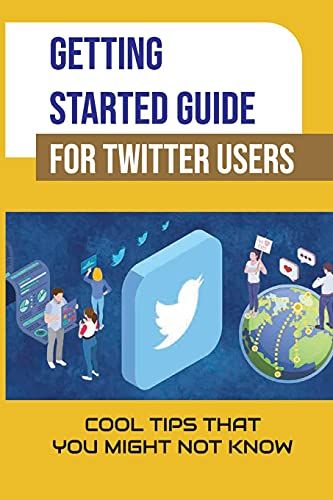 Getting Started Guide For Twitter Users: Cool Tips That You Might Not Know: Twitter For Business