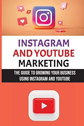 Instagram And Youtube Marketing: The Guide To Growing Your Business Using Instagram And Youtube: Instagram Marketing Strategy