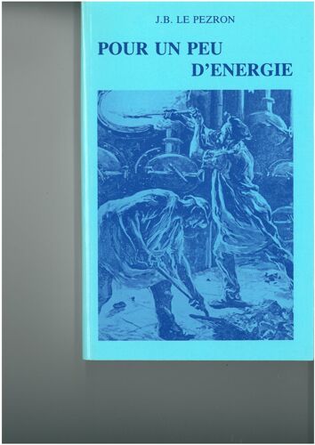 Pour Un Peu D'énergie - Petites Histoires Du Gaz De Ville Et De L'électricité À Rennes De 1914 À 1939