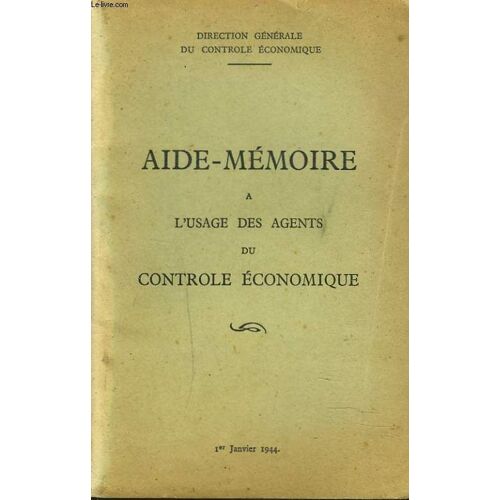 Aide-Memoire A L'usage Des Agents Du Controle Economique. 1er Janvier 1944.
