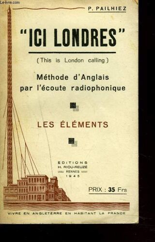 Ici Londres (This Is London Calling). Methode D'anglais Par L'ecoute Radiophonique. Les Elements.