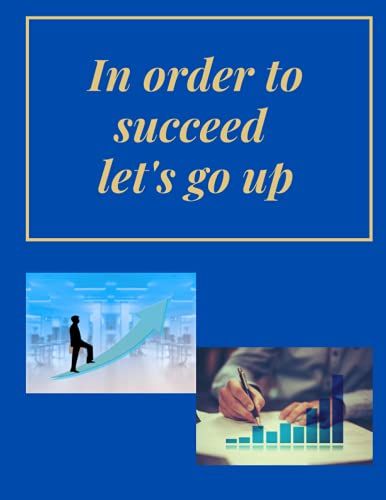 In Order To Succeed Let's Go Up: 120 Pages