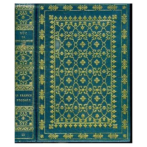 La France Feodale 987 - 1515. Tome Iii.