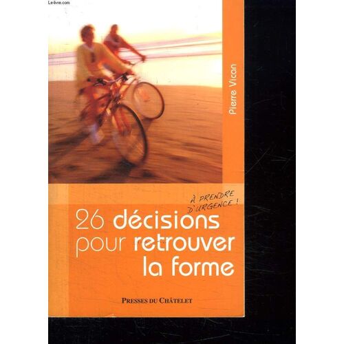 26 Decisions A Prendre D Urgence Pour Retrouver La Forme.