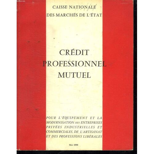 Credit Professionnel Mutuel. Sommaire: Les Credits A Moyen Terme Consentis Par La Caisse Nationale Des Marches De L Etat. Les Operations De La Caisse Nationale Des Marches De L Etat ....