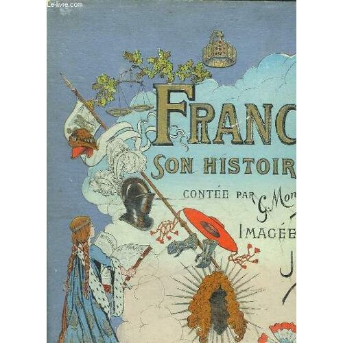 France Son Histoire Jusqu En 1789. Racontee Par G Montorgueil.