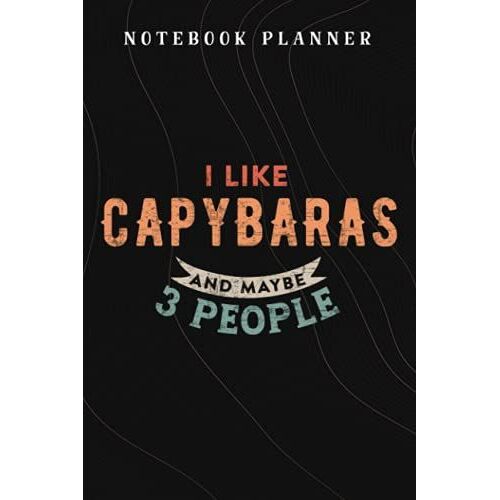 Notebook Planner I Like Capybaras And Maybe 3 People Funny Capybara Lover Nice: Budget,Planning,Paycheck Budget,Business,Journal,6x9 In ,Personal,Daily,Hourly