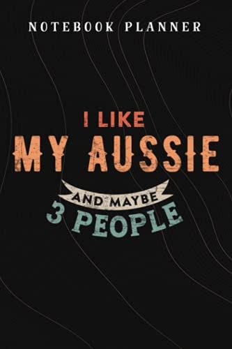 Notebook Planner Womens I Like My Aussie And Maybe Like 3 People Australian Shepherd Meme Good: Budget,Planning,Paycheck Budget,Business,Journal,6x9 In ,Personal,Daily,Hourly