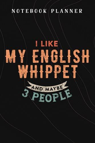 Notebook Planner I Like My English Whippet And Maybe Like 3 People Snap Dog Graphic: Budget,Planning,Paycheck Budget,Business,Journal,6x9 In ,Personal,Daily,Hourly