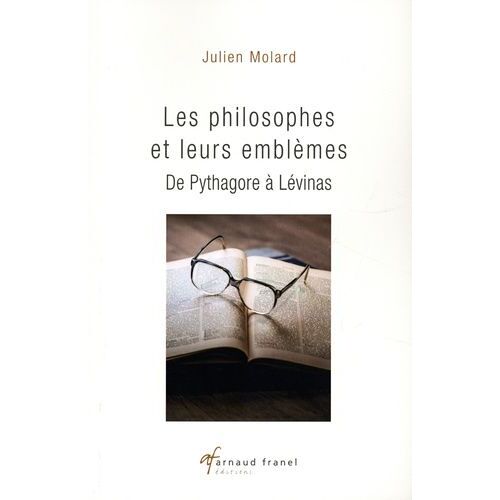 Les Philosophes Et Leurs Emblèmes - De Pythagore À Lévinas