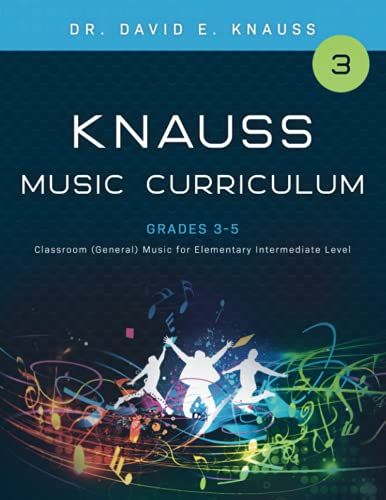 Knauss Music Curriculum Book 3 Grades 3-5: Classroom (General) Music For Elementary Intermediate Grade Levels (Knauss General Music K-12 Curriculum)