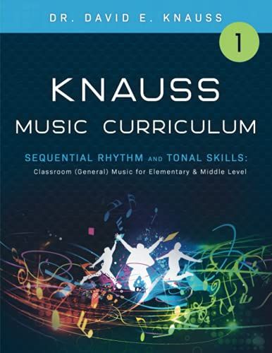 Knauss Music Curriculum Book 1 Sequential Rhythm & Tonal Skills: Classroom (General) Music For Elementary And Middle Levels (Knauss General Music K-12 Curriculum)