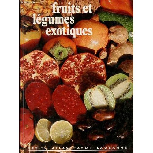 Fruits Et Legumes Exotiques. Petit Atlas Payot Lausanne N°8