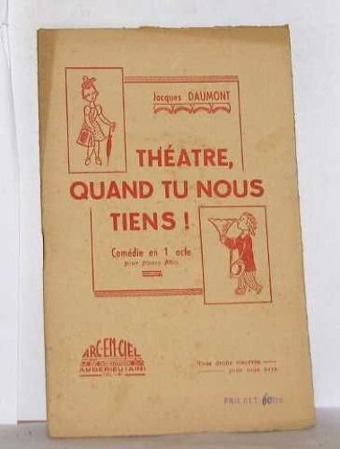 Théatre, Quand Tu Nous Tiens! Comédie En 1 Acte