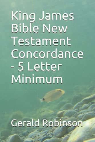 King James Bible New Testament Concordance - 5 Letter Minimum
