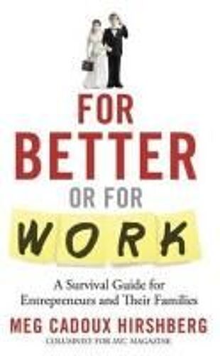 For Better Or For Work: A Survival Guide For Entrepreneurs And Their Families