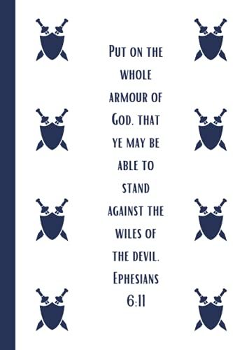 Put On The Whole Armour Of God, That Ye May Be Able To Stand Against The Wiles Of The Devil. Ephesians 6:11
