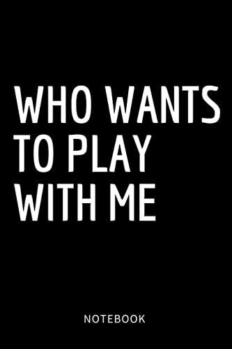 Who Wants To Play With Me: Guided Journal To Achieve Your Goals It Makes The Perfect Gift For Coworkers, Friends, Family And Anyone You Care About