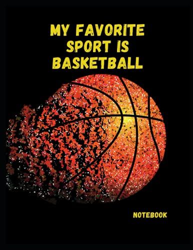 My Favorite Sport Is Basketball Notebook: Composition Notebook: Basketball Sports Journals For Kids, Women, And Men. Basketball Composition Notebook | ... Writing And Taking Notes For Basketball Fans