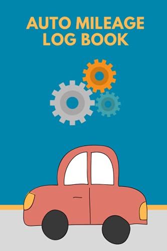 Auto Mileage Log Book: Mileage Log And Car Tracker, Record Book For Vehicle Expenses And Taxes, Business Auto Journal And Mileage Organizer, Notebook For Business Or Personal