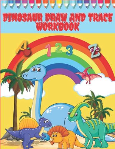 Dinosaur Draw And Trace Workbook: Color Dinosaurs And Trace Numbers & Letters Of The Alphabet