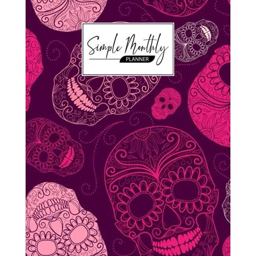 Simple Monthly Planners: Skull Simple Monthly Planners, Pretty Simple Planners Monthly And Year | To Do List, Goals, And Agenda For School, Home And Work, 120 Pages, Size 8" X 10" By Eva Koch