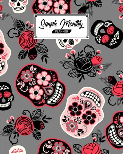 Simple Monthly Planners: Skull Cover | Pretty Simple Planners Monthly And Year | To Do List, Goals, And Agenda For School, Home And Work By Magdalena Seiler