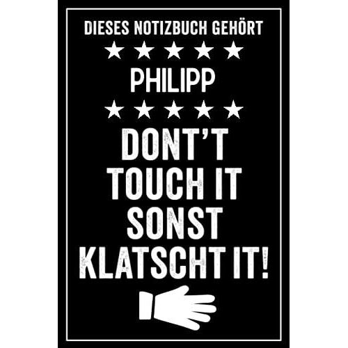 Philipp - Don't Touch It Sonst Klatscht It!: Lustiges Personalisiertes Notizbuch A5 I 120 Seiten I Klassisch & Elegant In Schwarz I Das Perfekte, ... Familie, Freunde, Kollegen (German Edition)