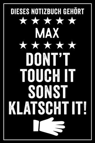 Max - Don't Touch It Sonst Klatscht It!: Lustiges Personalisiertes Notizbuch A5 I 120 Seiten I Klassisch & Elegant In Schwarz I Das Perfekte, ... Familie, Freunde, Kollegen (German Edition)
