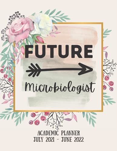 Future Microbiologist Academic Planner July 2021 - June 2022: Weekly And Monthly Planner And Calendar Academic Year Organizer