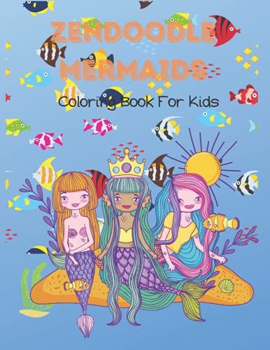 Zendoodle Mermaids Coloring Book For Kids: Love Coloring Mermaids For Kids 4+ Ages