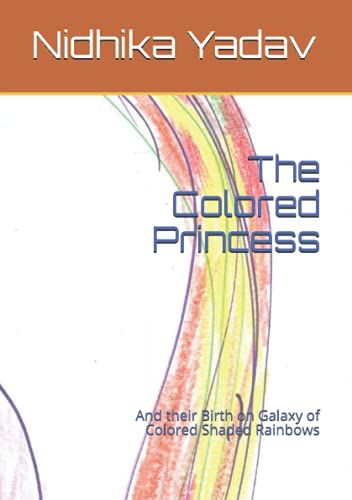 The Colored Princess: And Their Birth On Galaxy Of Colored Shaded Rainbows
